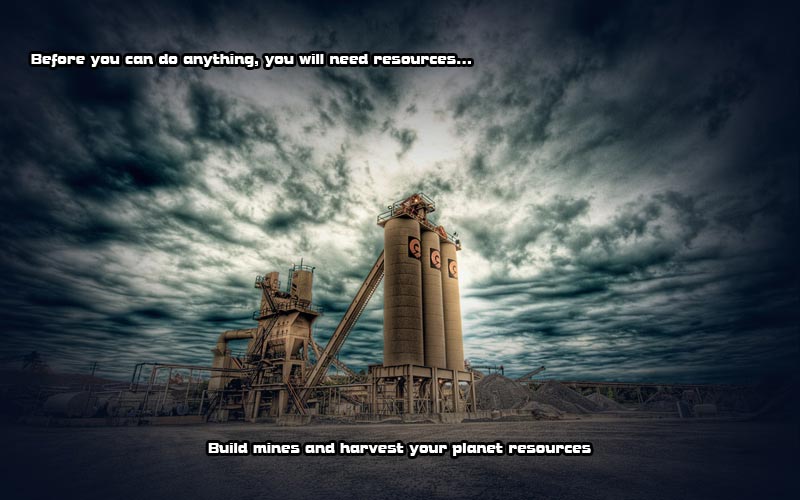 Build mines, harvest resources. Select in which mines or buildings you will put your main focus